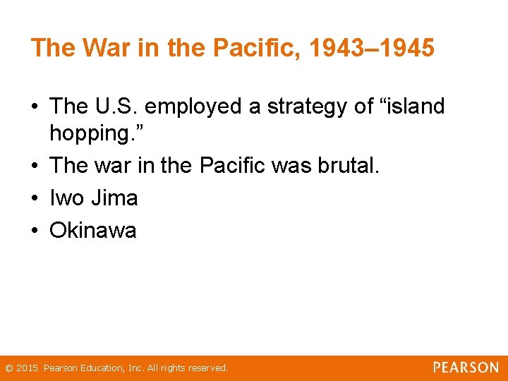 The War in the Pacific, 1943– 1945 • The U. S. employed a strategy