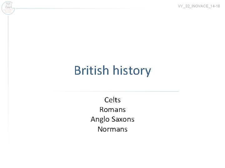 VY_32_INOVACE_14 -18 British history Celts Romans Anglo Saxons Normans 