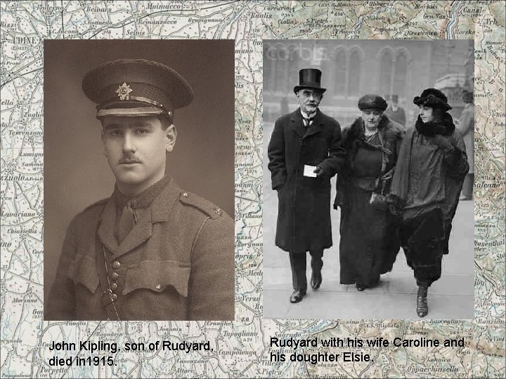 John Kipling, son of Rudyard, died in 1915. Rudyard with his wife Caroline and