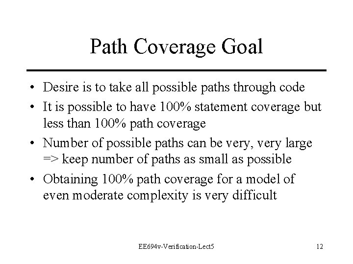 Path Coverage Goal • Desire is to take all possible paths through code • Path Coverage Goal • Desire is to take all possible paths through code •