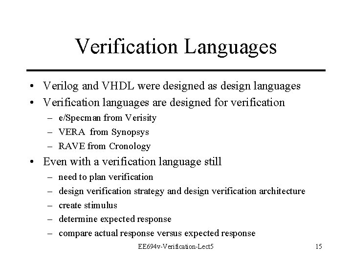 Verification Languages • Verilog and VHDL were designed as design languages • Verification languages Verification Languages • Verilog and VHDL were designed as design languages • Verification languages