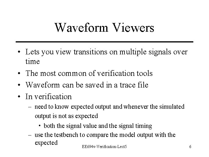 Waveform Viewers • Lets you view transitions on multiple signals over time • The Waveform Viewers • Lets you view transitions on multiple signals over time • The