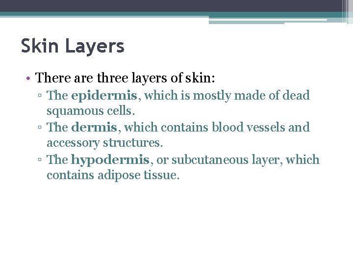 Skin Layers • There are three layers of skin: ▫ The epidermis, which is