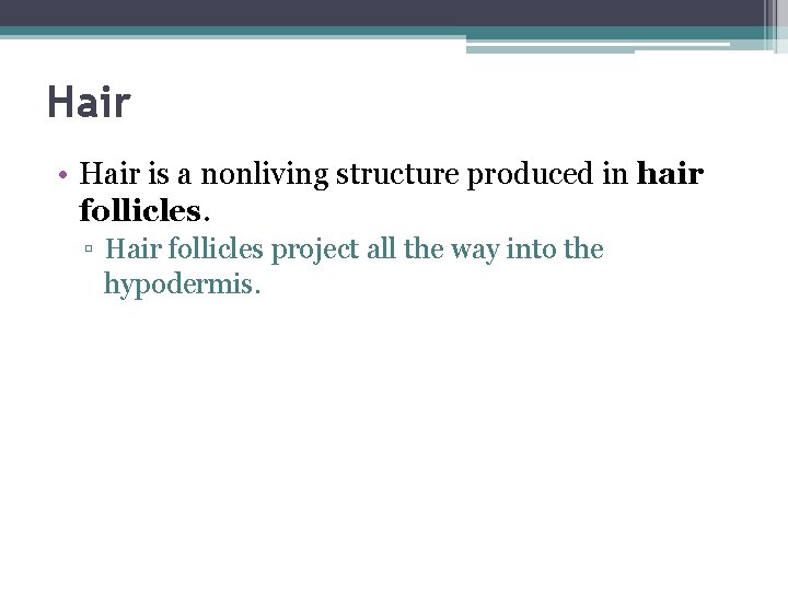 Hair • Hair is a nonliving structure produced in hair follicles. ▫ Hair follicles