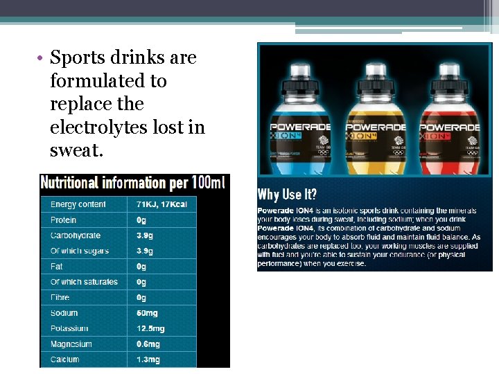  • Sports drinks are formulated to replace the electrolytes lost in sweat. 