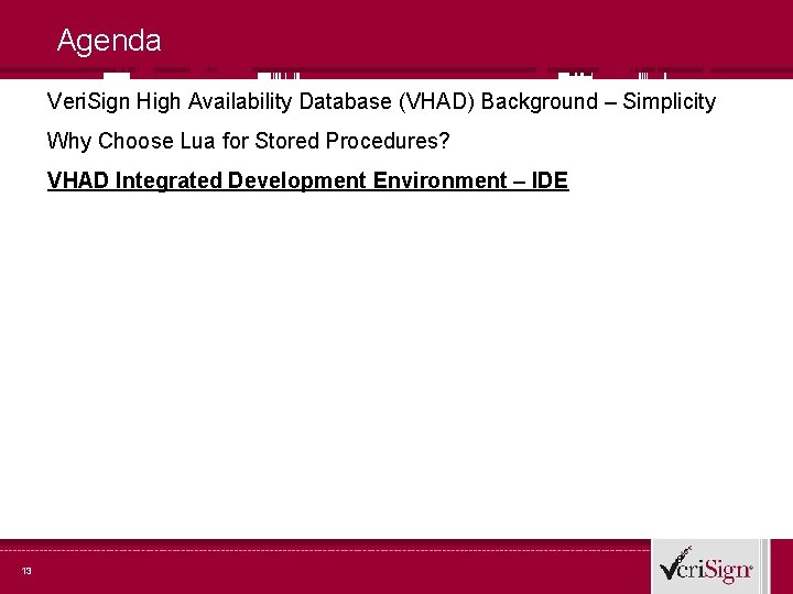 Agenda Veri. Sign High Availability Database (VHAD) Background – Simplicity Why Choose Lua for