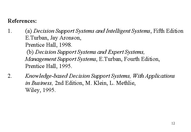 References: 1. (a) Decision Support Systems and Intelligent Systems, Fifth Edition E. Turban, Jay