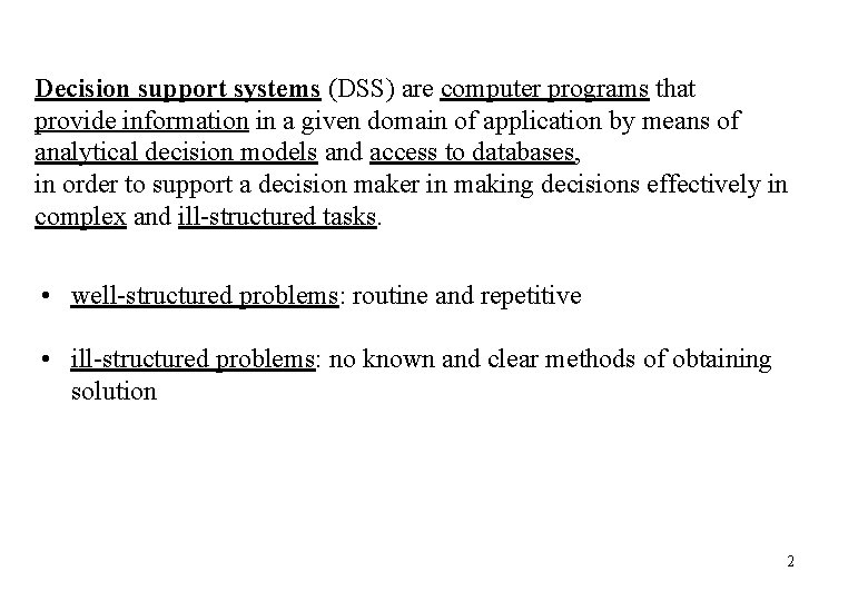 Decision support systems (DSS) are computer programs that provide information in a given domain