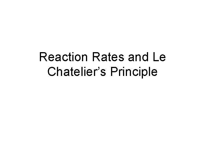 Reaction Rates and Le Chatelier’s Principle 