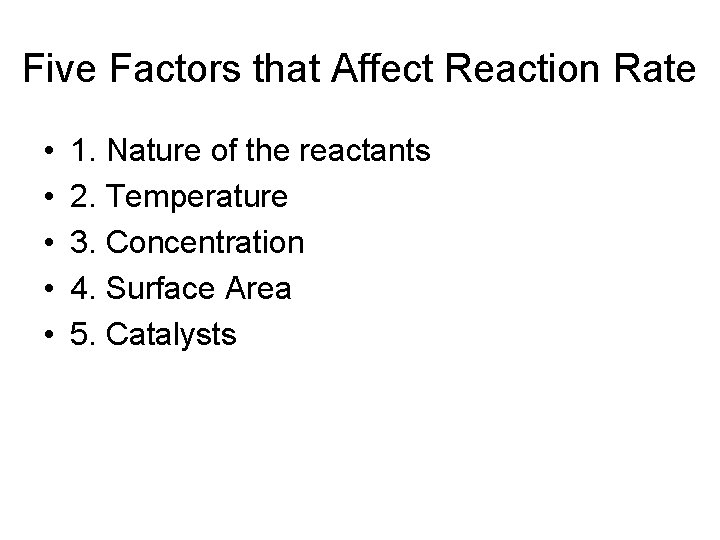 Five Factors that Affect Reaction Rate • • • 1. Nature of the reactants