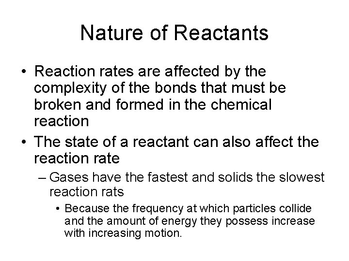 Nature of Reactants • Reaction rates are affected by the complexity of the bonds