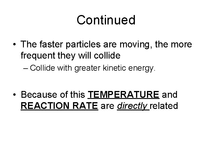 Continued • The faster particles are moving, the more frequent they will collide –