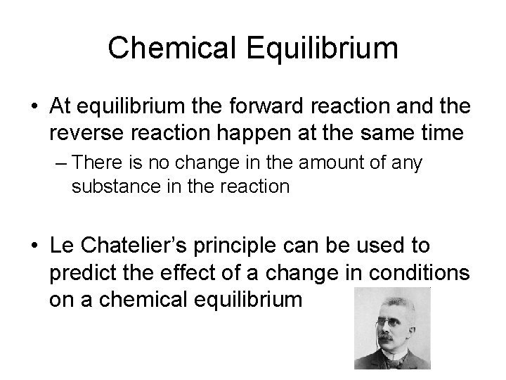 Chemical Equilibrium • At equilibrium the forward reaction and the reverse reaction happen at