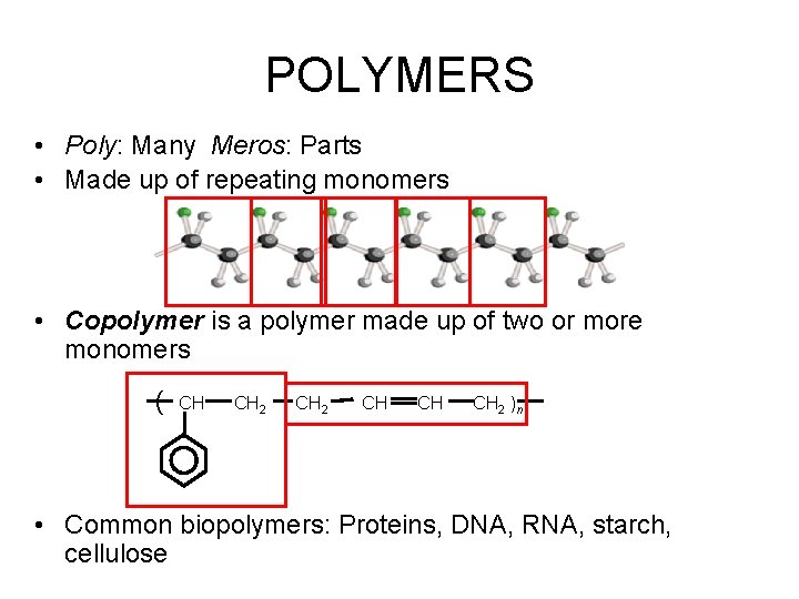 POLYMERS • Poly: Many Meros: Parts • Made up of repeating monomers • Copolymer