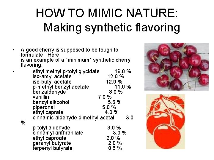 HOW TO MIMIC NATURE: Making synthetic flavoring • • A good cherry is supposed