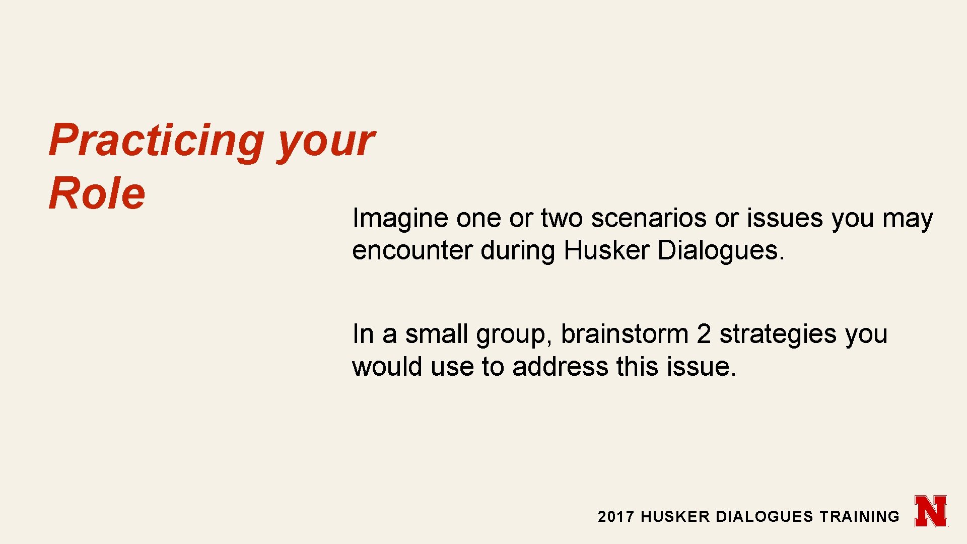 Practicing your Role Imagine or two scenarios or issues you may encounter during Husker