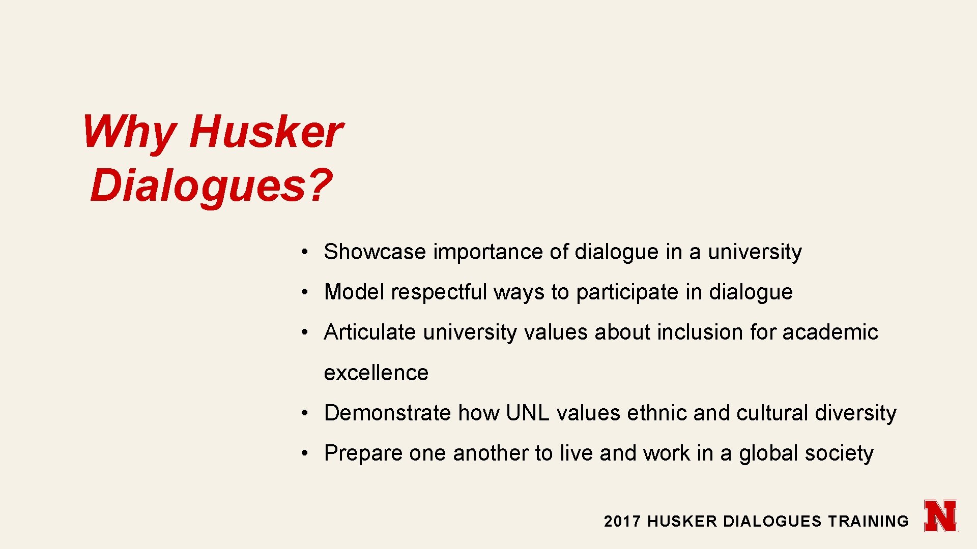 Why Husker Dialogues? • Showcase importance of dialogue in a university • Model respectful