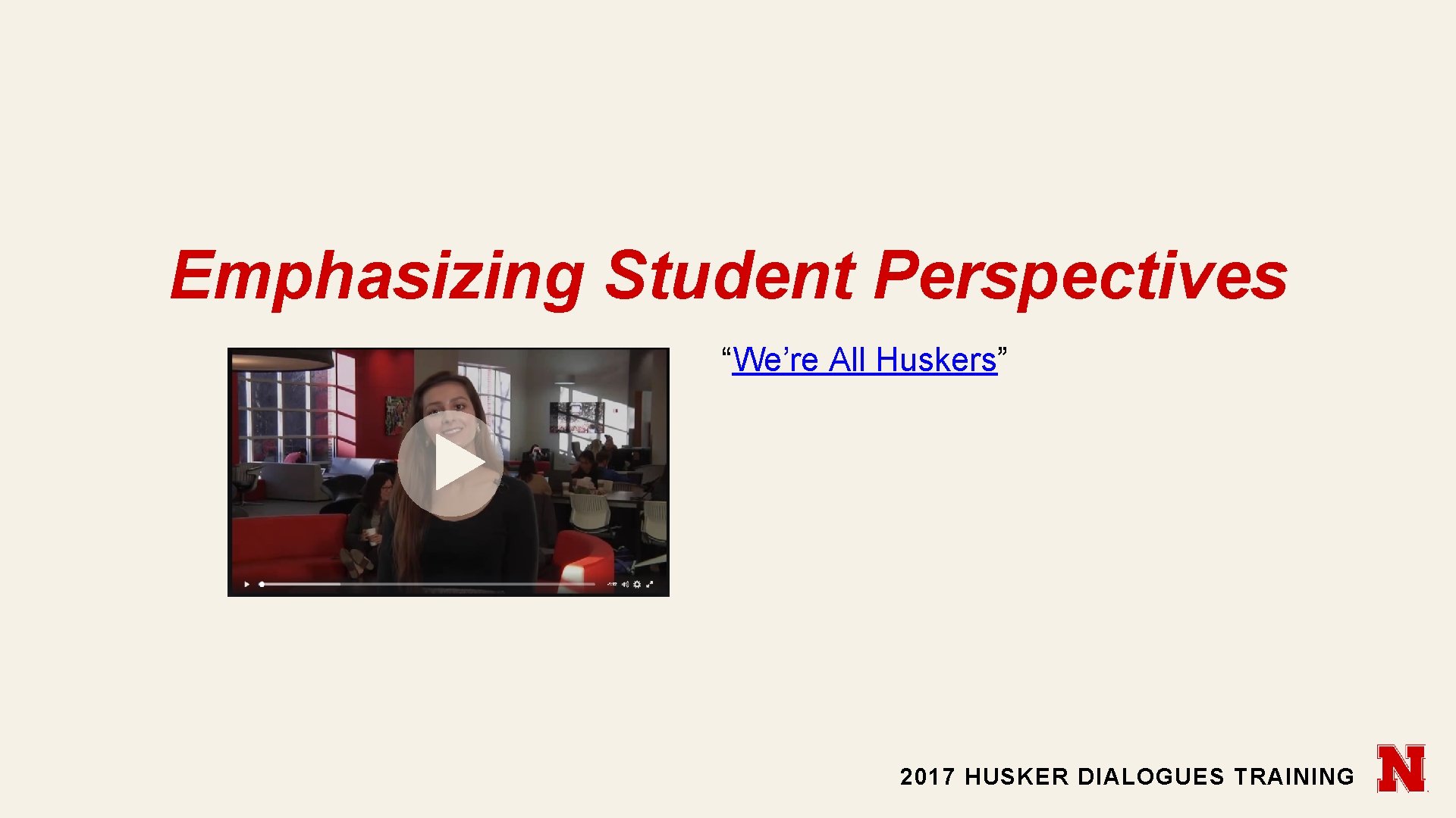 Emphasizing Student Perspectives “We’re All Huskers” 2017 HUSKER DIALOGUES TRAINING 