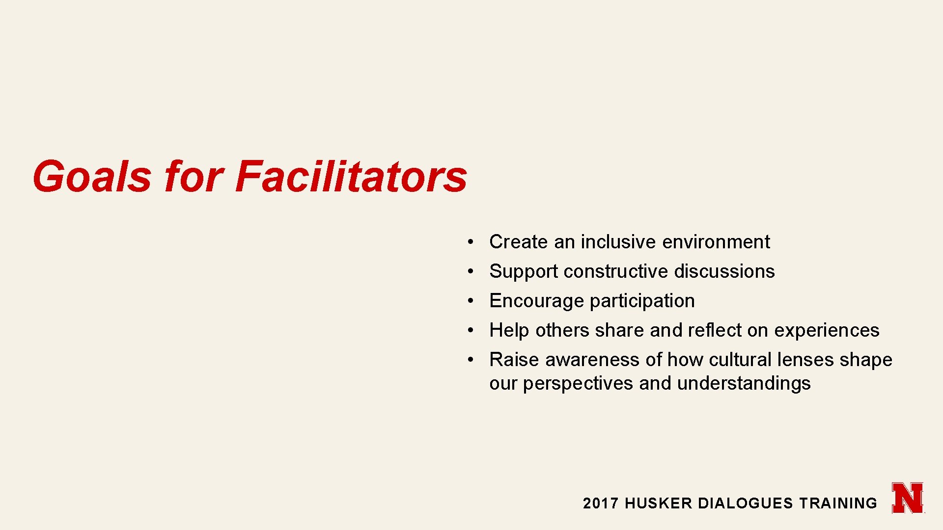 Goals for Facilitators • • • Create an inclusive environment Support constructive discussions Encourage