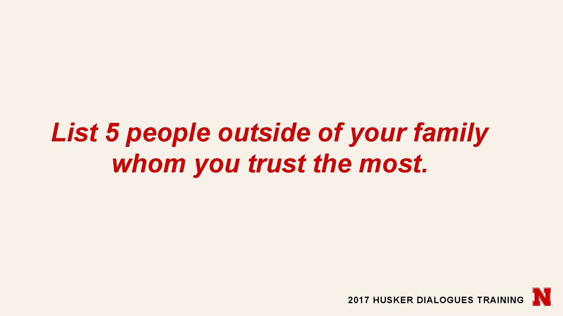 List 5 people outside of your family whom you trust the most. 2017 HUSKER