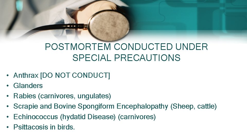 POSTMORTEM CONDUCTED UNDER SPECIAL PRECAUTIONS • • • Anthrax [DO NOT CONDUCT] Glanders Rabies