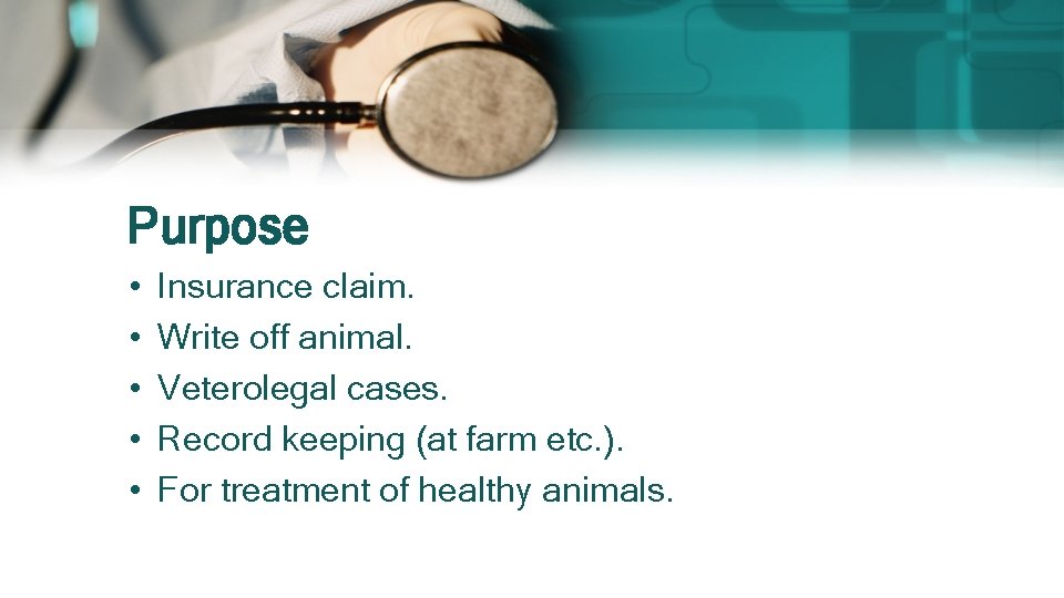 Purpose • • • Insurance claim. Write off animal. Veterolegal cases. Record keeping (at Purpose • • • Insurance claim. Write off animal. Veterolegal cases. Record keeping (at