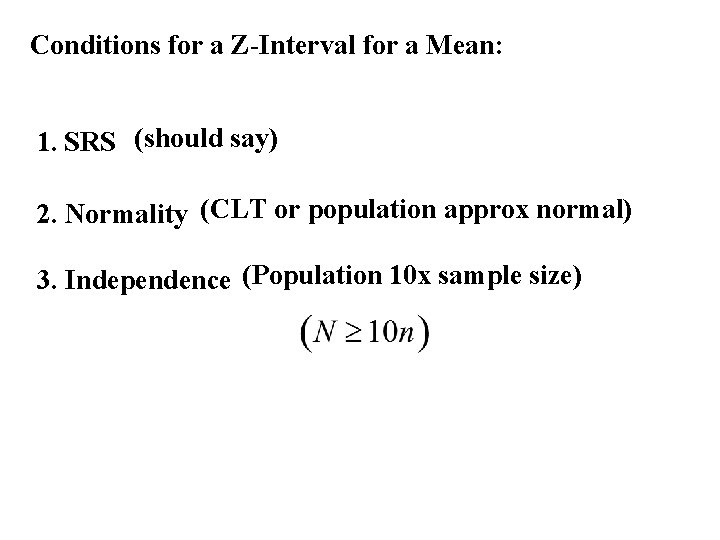 Conditions for a Z-Interval for a Mean: 1. SRS (should say) 2. Normality (CLT