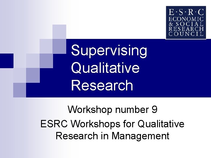 Supervising Qualitative Research Workshop number 9 ESRC Workshops for Qualitative Research in Management 