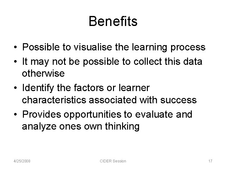 Benefits • Possible to visualise the learning process • It may not be possible