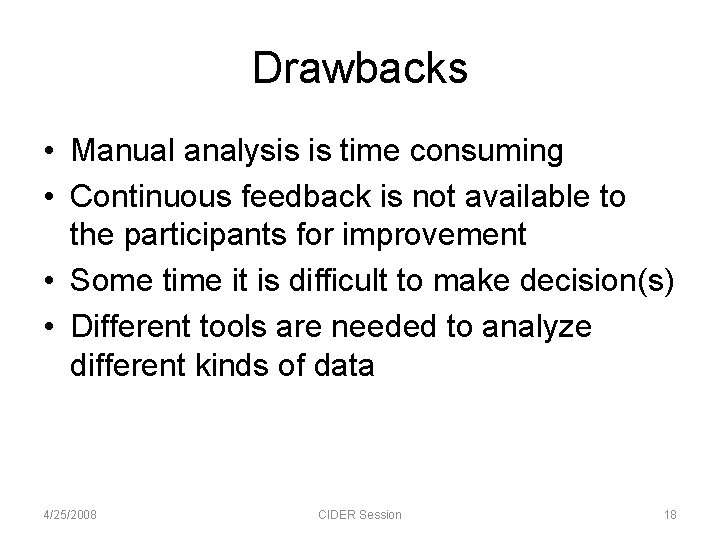 Drawbacks • Manual analysis is time consuming • Continuous feedback is not available to