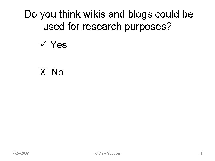 Do you think wikis and blogs could be used for research purposes? ü Yes