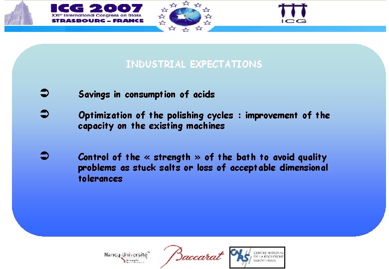 INDUSTRIAL EXPECTATIONS Savings in consumption of acids Optimization of the polishing cycles : improvement INDUSTRIAL EXPECTATIONS Savings in consumption of acids Optimization of the polishing cycles : improvement