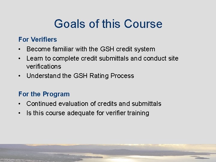 Goals of this Course For Verifiers • Become familiar with the GSH credit system