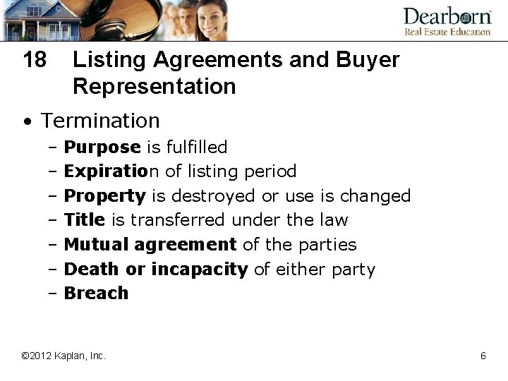 18 Listing Agreements and Buyer Representation • Termination – Purpose is fulfilled – Expiration