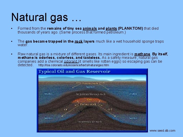 Natural gas … • Formed from the remains of tiny sea animals and plants