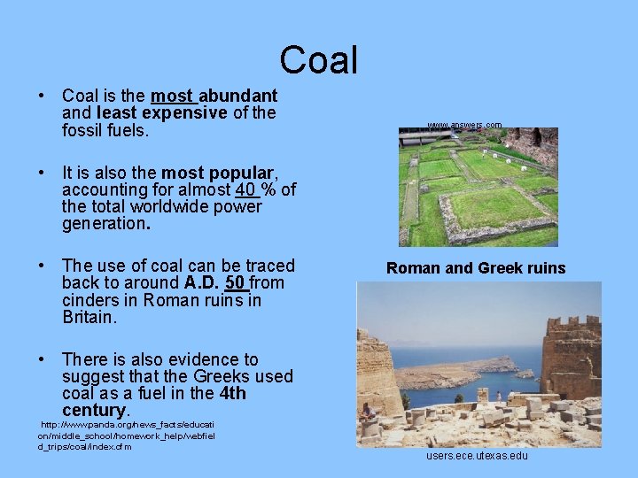 Coal • Coal is the most abundant and least expensive of the fossil fuels.