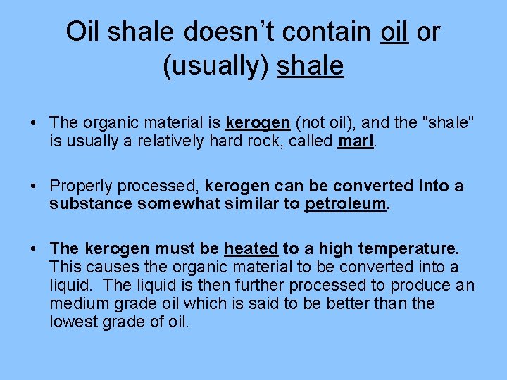 Oil shale doesn’t contain oil or (usually) shale • The organic material is kerogen