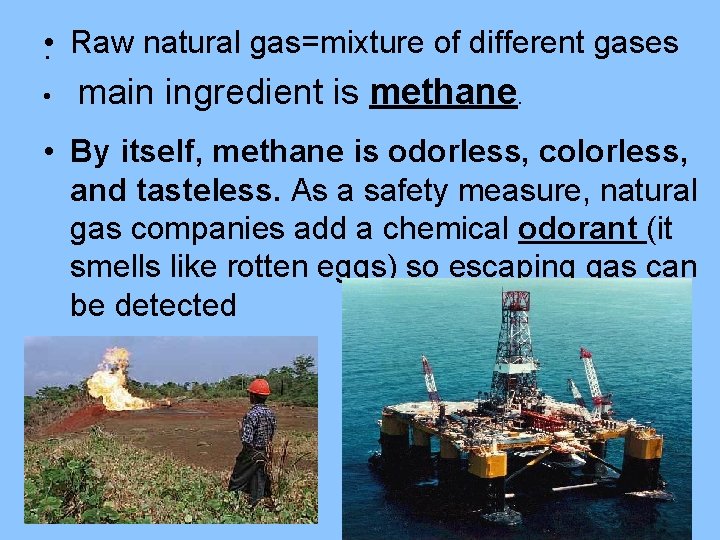  • Raw natural gas=mixture of different gases . • main ingredient is methane.