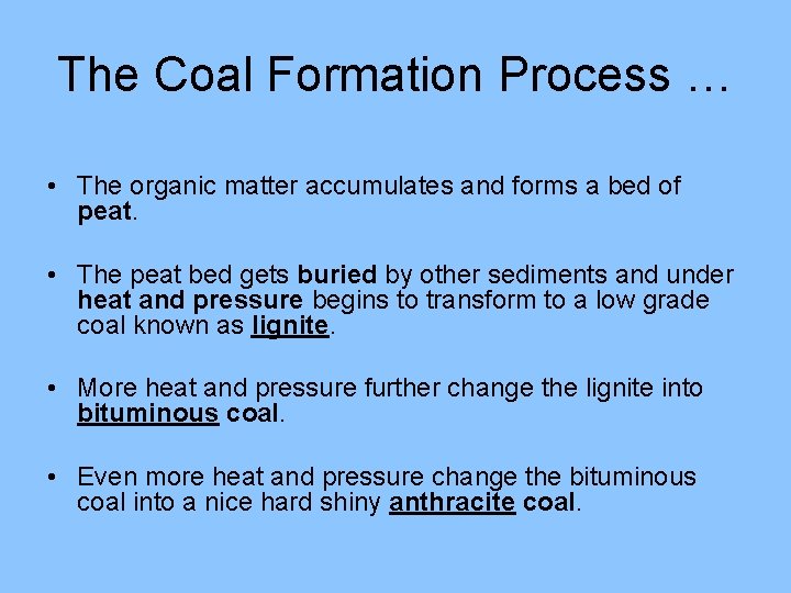 The Coal Formation Process … • The organic matter accumulates and forms a bed