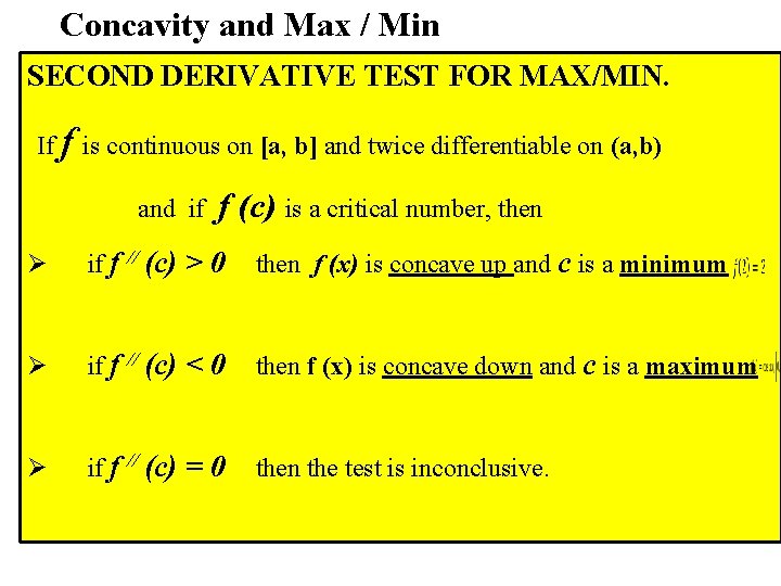 Concavity and Max / Min SECOND DERIVATIVE TEST FOR MAX/MIN. If f is continuous