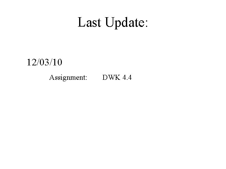 Last Update: 12/03/10 Assignment: DWK 4. 4 