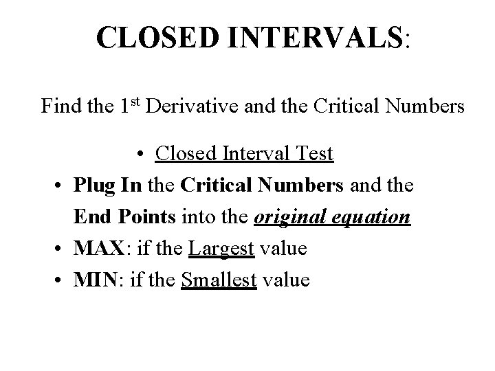 CLOSED INTERVALS: Find the 1 st Derivative and the Critical Numbers • Closed Interval