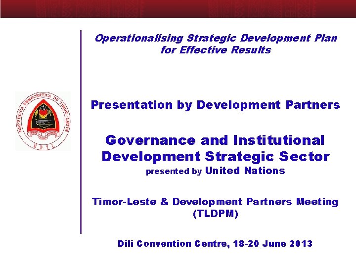 Operationalising Strategic Development Plan for Effective Results Presentation by Development Partners Governance and Institutional