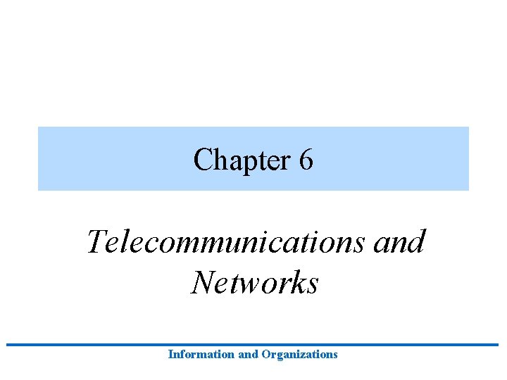 Chapter 6 Telecommunications and Networks Information and Organizations 
