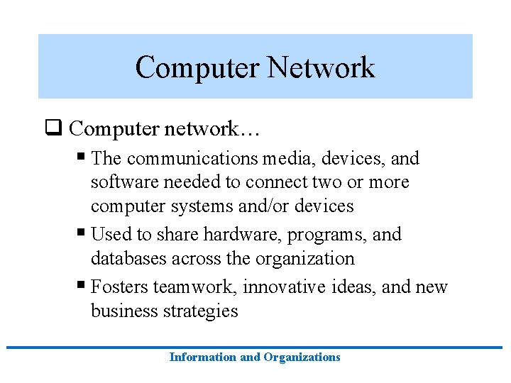 Computer Network q Computer network… § The communications media, devices, and software needed to