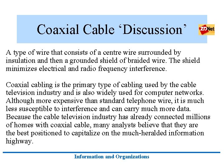 Coaxial Cable ‘Discussion’ A type of wire that consists of a centre wire surrounded