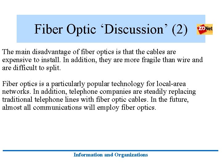 Fiber Optic ‘Discussion’ (2) The main disadvantage of fiber optics is that the cables