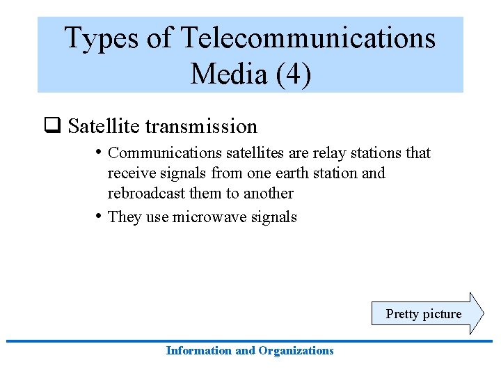 Types of Telecommunications Media (4) q Satellite transmission • Communications satellites are relay stations