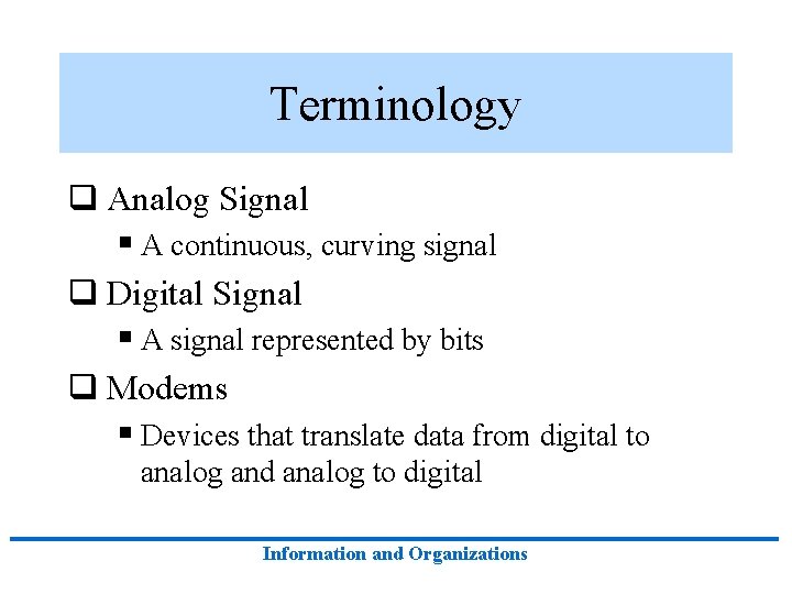 Terminology q Analog Signal § A continuous, curving signal q Digital Signal § A