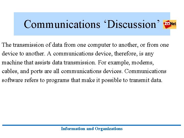 Communications ‘Discussion’ The transmission of data from one computer to another, or from one